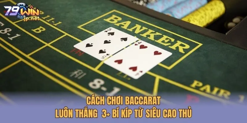 Cách Chơi Baccarat Luôn Thắng  3+ Bí Kíp Từ Siêu Cao Thủ