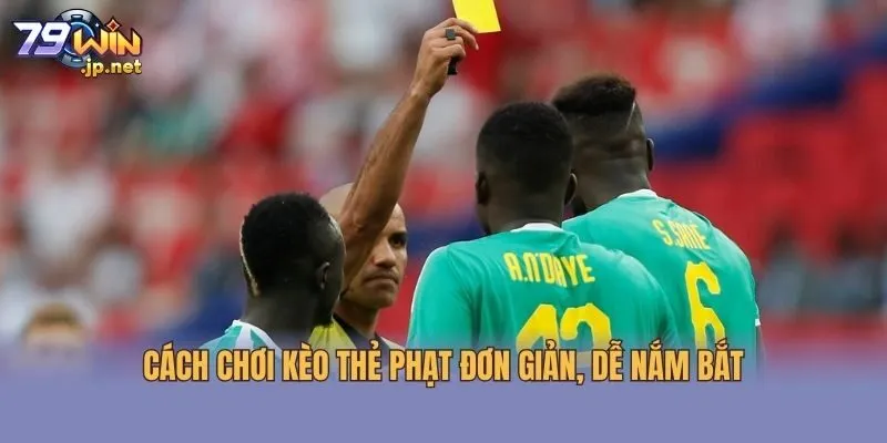 Cách chơi kèo thẻ phạt đơn giản, dễ nắm bắt