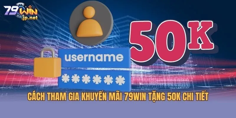 Cách tham gia khuyến mãi 79win tặng 50K chi tiết