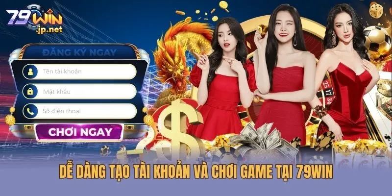 Dễ dàng tạo tài khoản và chơi game tại 79win