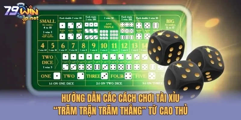 Hướng dẫn các cách chơi tài xỉu “trăm trận trăm thắng” từ cao thủ