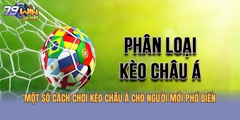 Một số cách chơi kèo châu Á cho người mới phổ biến