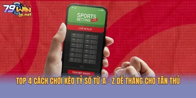 Top 4 Cách chơi kèo tỷ số từ A - Z dễ thắng cho tân thủ